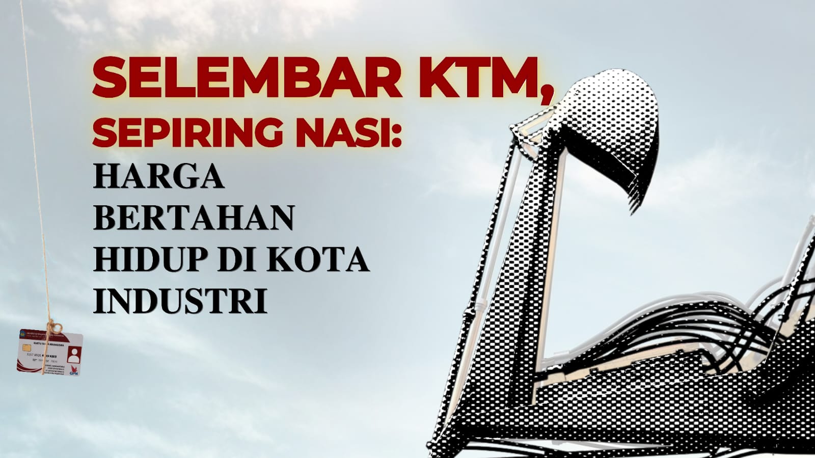 Thumbnail artikel Selembar KTM, Sepiring Nasi: Harga Bertahan Hidup di Kota Industri