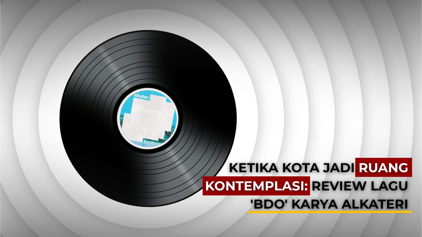 Thumbnail artikel Ketika Kota Jadi Ruang Kontemplasi: Review Lagu “BDO” Karya Alkateri