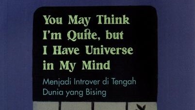 Thumbnail Artikel Resensi Buku "You May Think I'm Quite, but I Have Universe in My Mind: Menjadi Introver di Tengah Dunia yang Bising"