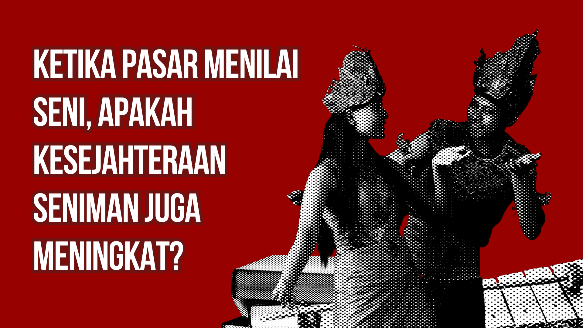 Thumbnail artikel Ketika Pasar Menilai Seni, Apakah Kesejahteraan Seniman juga Meningkat?
