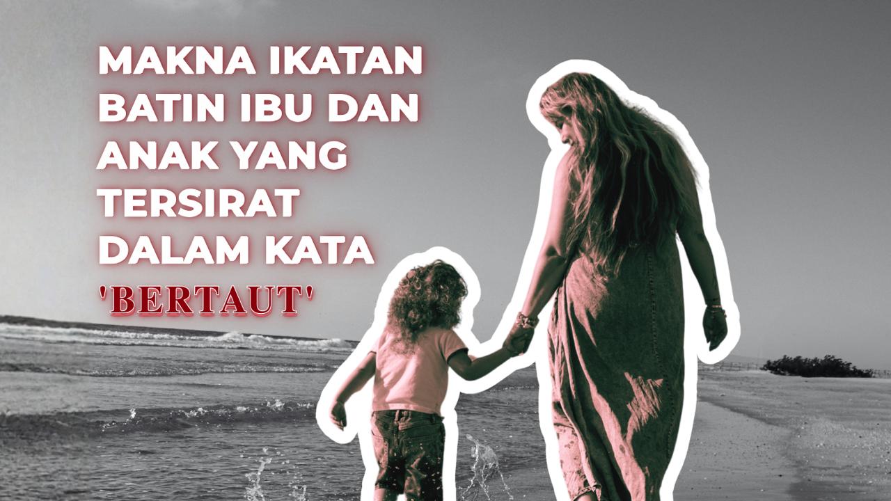 Thumbnail Artikel Makna Ikatan Batin Ibu dan Anak yang Tersirat dalam Kata 'Bertaut'